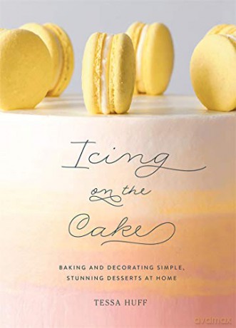 Icing on the Cake: Baking and Decorating Simple, Stunning Desserts at Home - Tessa Huff [KSIĄŻKA]