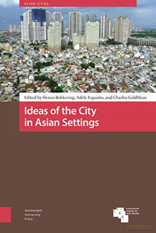 Ideas of the City in Asian Settings (Asian Cities) - Charles Goldblum [KSIĄŻKA]