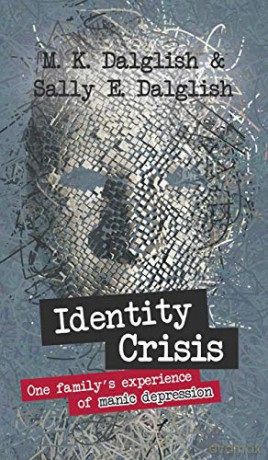 Identity Crisis: one family's experience of manic depression - Sally E. Dalglish [KSIĄŻKA]