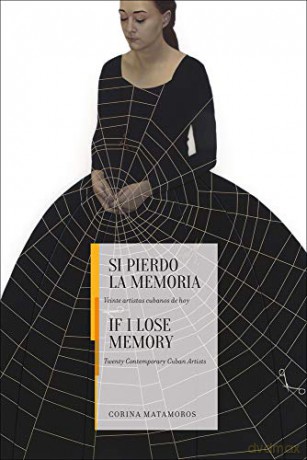 If I Lose Memory: Twenty Contemporary Cuban Artists - Corina Matamoros [KSIĄŻKA]