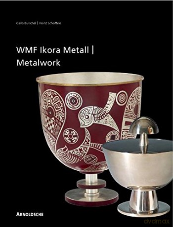 Ikora Metalwork by WMF: 1920er bis 1960er Jahre: 1920er Bis 1960er Jahre/From the 1920s to the 1960s - Carlo Burshell [KSIĄŻKA]
