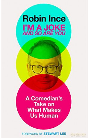 I'm a Joke and So Are You: A Comedian's Take on What Makes Us Human: Reflections on Humour and Humanity - Robin Ince [KSIĄŻKA]