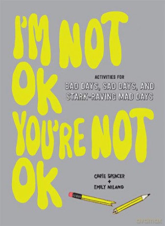 I'm Not OK, You're Not OK (Fill-in Book): Activities for Bad Days, Sad Days, and Stark-Raving Mad Days - Coree Spencer [KSIĄŻKA]