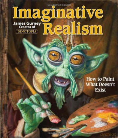 Imaginative Realism: How to Paint What Doesn't Exist (Volume 1) (James Gurney Art) - James Gurney [KSIĄŻKA]