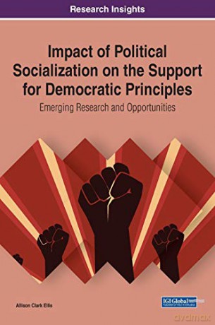 Impact of Political Socialization on the Support for Democratic Principles: Emerging Research and Opportunities - Allison Clark Ellis [KSIĄŻKA]