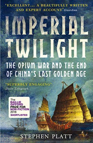 Imperial Twilight: The Opium War and the End of China's Last Golden Age - Stephen R. Platt [KSIĄŻKA]