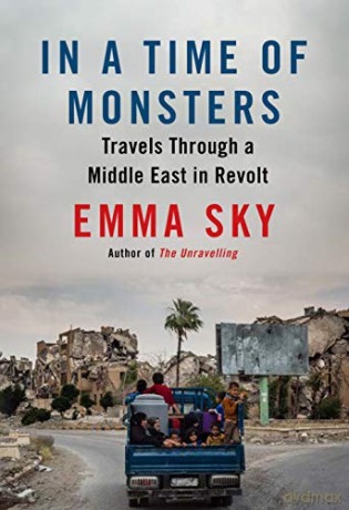 In A Time Of Monsters: Travels Through a Middle East in Revolt - Emma Sky [KSIĄŻKA]
