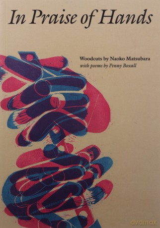 In Praise of Hands: Woodcuts by Naoko Matsubara - Poems by Penny Boxall - Naoko Matsubara [KSIĄŻKA]