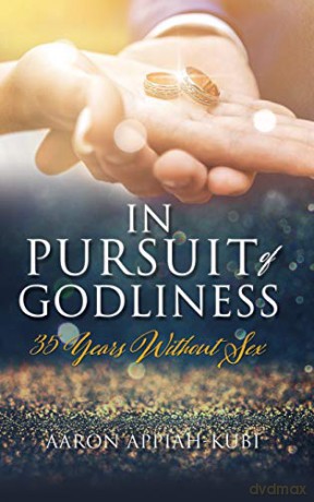 IN PURSUIT OF GODLINESS: 35 YEARS WITHOUT SEX - AARON APPIAH-KUBI [KSIĄŻKA]