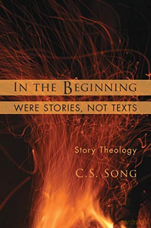 In the Beginning Were Stories, Not Texts: Story Theology - C.S. Song [KSIĄŻKA]