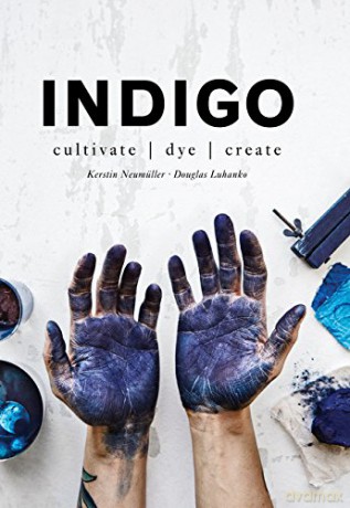 Indigo: Cultivate, dye, create - Douglas Luhanko [KSIĄŻKA]
