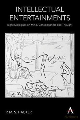 Intellectual Entertainments: Eight Dialogues on Mind, Consciousness and Thought (Anthem Studies in Wittgenstein) - P. M. S. Hacker [KSIĄŻKA]