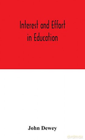 Interest and effort in education - John Dewey [KSIĄŻKA]