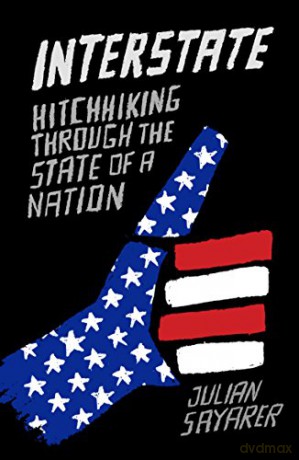 Interstate: Hitch Hiking Through the State of a Nation - Julian Sayarer [KSIĄŻKA]