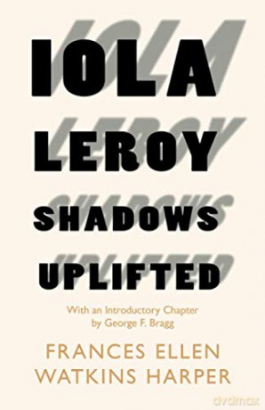 Iola Leroy - Shadows Uplifted: With an Introductory Chapter by George F. Bragg - George F. Bragg [KSIĄŻKA]