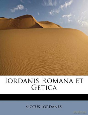 Iordanis Romana et Getica - Gotus Iordanes [KSIĄŻKA]