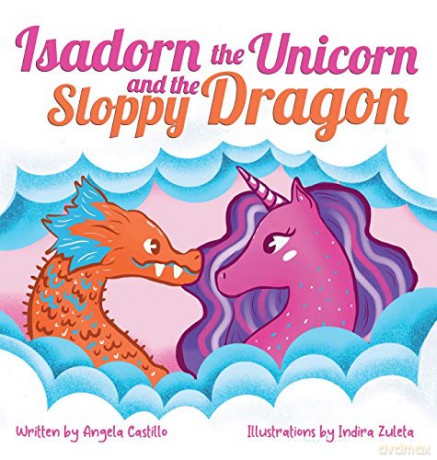 Isadorn the Unicorn and the Sloppy Dragon - Angela Castillo [KSIĄŻKA]