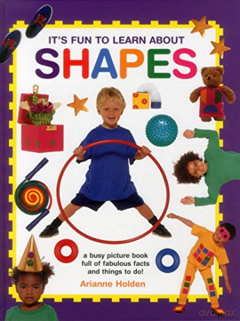 It's Fun to Learn About Shapes: A Busy Picture Book of Fabulous Facts and Things to Do!: A Busy Picture Book Full of Fabulous Facts and Things to Do! - Arianne Holden [KSIĄŻKA]