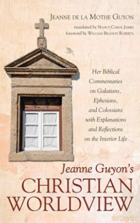 Jeanne Guyon's Christian Worldview - Jeanne de la Mothe Guyon [KSIĄŻKA]