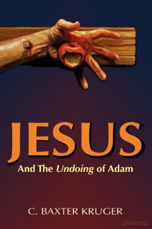 Jesus and the Undoing of Adam - C. Baxter Kruger [KSIĄŻKA]