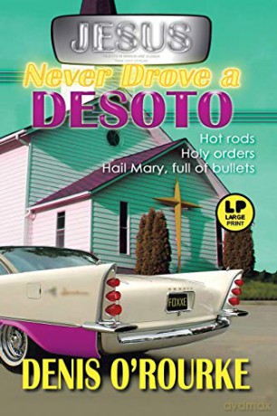 Jesus Never Drove a Desoto: Hot Rods, Holy Orders, Hail Mary Full of Bullets - Denis O'Rourke [KSIĄŻKA]