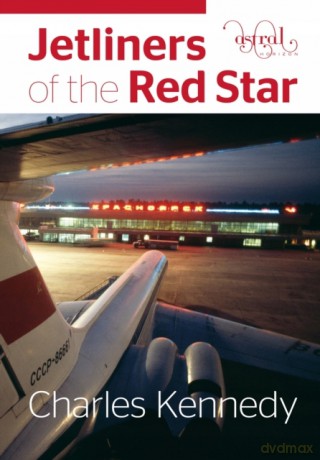 Jetliners of the Red Star - Charles Kennedy [KSIĄŻKA]