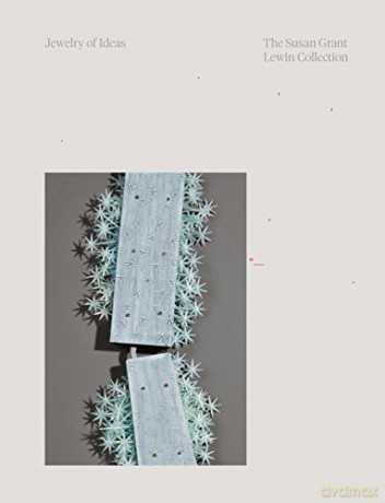 Jewelry of Ideas: The Susan Grant Lewin Collection - Ursula Ilse-Neuman [KSIĄŻKA]