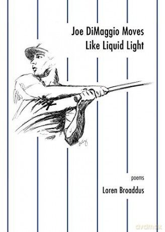 Joe DiMaggio Moves Like Liquid Light: poems - Loren Broaddus [KSIĄŻKA]