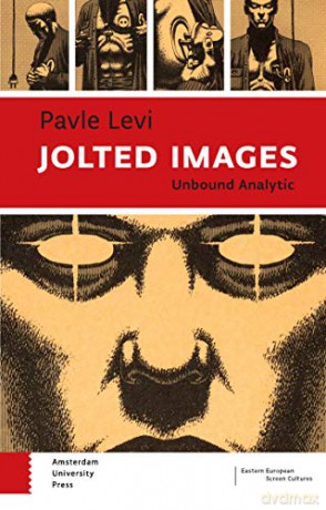Jolted Images: Unbound Analytic (Eastern European Screen Cultures) - Pavle Levi [KSIĄŻKA]
