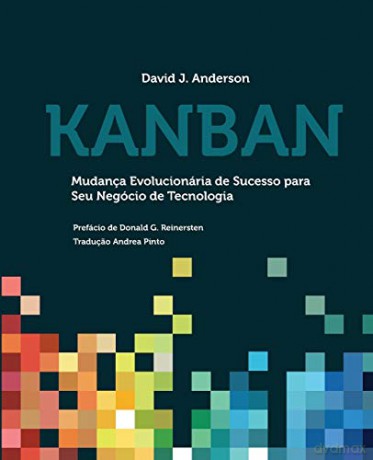 Kanban: Mudança Evolucionária de Sucesso para seu Negócio de Tecnologia - David J. Anderson [KSIĄŻKA]