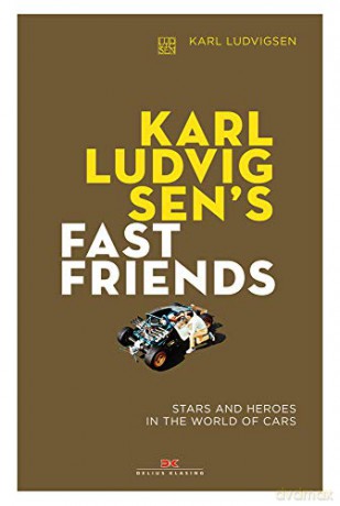 Karl Ludvigsen's Fast Friends: Stars and Heroes in the World of Cars - Karl E. Ludvigsen [KSIĄŻKA]