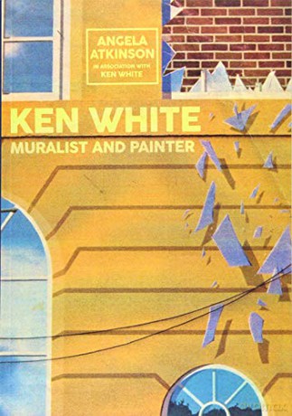 Ken White: Muralist and Painter - Angela Atkinson [KSIĄŻKA]