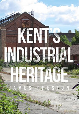 Kent's Industrial Heritage - James Preston [KSIĄŻKA]