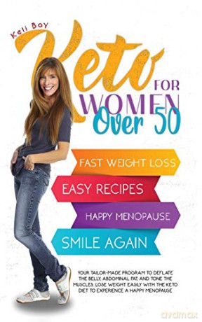 Keto For Women Over 50: YOUR TAILOR-MADE PROGRAM TO DEFLATE THE BELLY, ABDOMINAL FAT, AND TONE THE MUSCLES. LOSE WEIGHT EASILY WITH THE KETO DIET TO EXPERIENCE A HAPPY MENOPAUSE - Keli Bay [KSIĄŻKA]