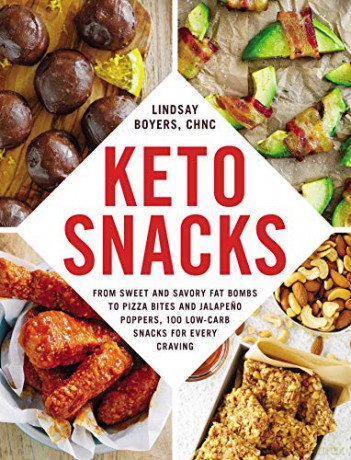 Keto Snacks: From Sweet and Savory Fat Bombs to Pizza Bites and Jalapeno Poppers, 100 Low-Carb Snacks for Every Craving - Lindsay Boyers [KSIĄŻKA]