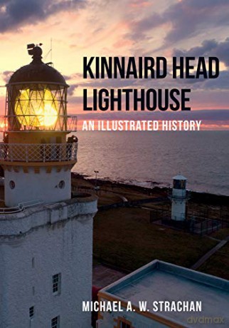 Kinnaird Head Lighthouse: An Illustrated History - Michael A. W. Strachan [KSIĄŻKA]