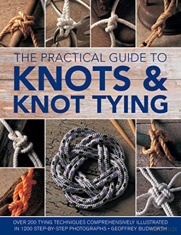 Knots and Knot Tying, The Practical Guide to: Over 200 tying techniques, comprehensively illustrated in 1200 step-by-step photographs - Geoffrey Budworth [KSIĄŻKA]