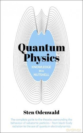 Knowledge in a Nutshell: Quantum Physics: The complete guide to quantum physics, including wave functions, Heisenberg's uncertainty principle and quantum gravity - Dr Sten Odenwald [KSIĄŻKA]