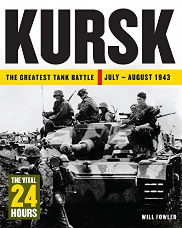 Kursk: The Vital 24 Hours: The Greatest Tank Battle July - August 1943 - Will Fowler [KSIĄŻKA]