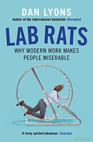 Lab Rats: Why Modern Work Makes People Miserable - Dan Lyons [KSIĄŻKA]