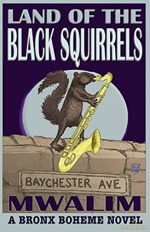 Land of the Black Squirrels: A Bronx Boheme Novel - Mwalim [KSIĄŻKA]