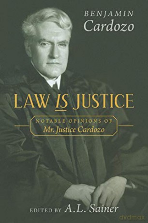 Law is Justice: Notable Opinions of Mr. Justice Cardozo - Benjamin Cardozo [KSIĄŻKA]
