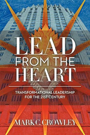 Lead From The Heart: Transformational Leadership For The 21st Century - Mark C. Crowley [KSIĄŻKA]