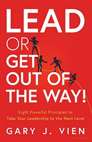 Lead or Get Out of the Way!: Eight Powerful Principles to Take Your Leadership to the Next Level - Gary J. Vien [KSIĄŻKA]