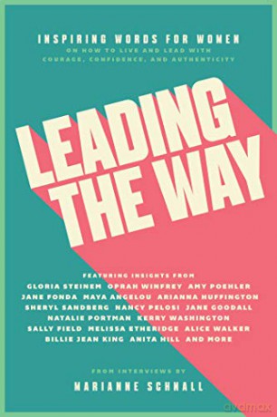Leading the Way: Inspiring Words for Women on How to Live and Lead with Courage, Confidence, and Authenticity - Marianne Schnall [KSIĄŻKA]