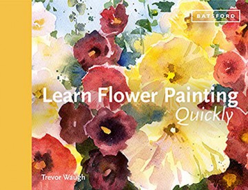 Learn Flower Painting Quickly: A Practical Guide to Learning to Paint Flowers in Watercolour (Learn Quickly) - Trevor Waugh [KSIĄŻKA]