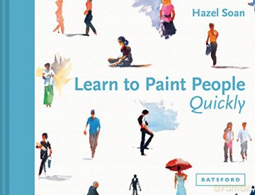 Learn to Paint People Quickly: A Practical, Step-by-Step Guide to Learning to Paint People in Watercolour and Oils (Learn Quickly) - Hazel Soan [KSIĄŻKA]