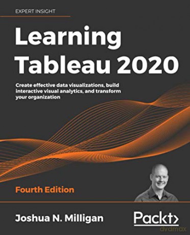 Learning Tableau 2020: Create effective data visualizations, build interactive visual analytics, and transform your organization, 4th Edition - Joshua N. Milligan [KSIĄŻKA]