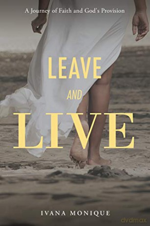 Leave and Live: A Journey of Faith and God's Provision - Ivana Monique [KSIĄŻKA]
