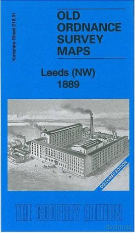 Leeds (NW) 1889: Yorkshire Sheet 218.01 (Old Ordnance Survey Maps of Yorkshire) - Alan Godfrey [KSIĄŻKA]